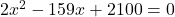 2x^2 - 159x + 2100 = 0